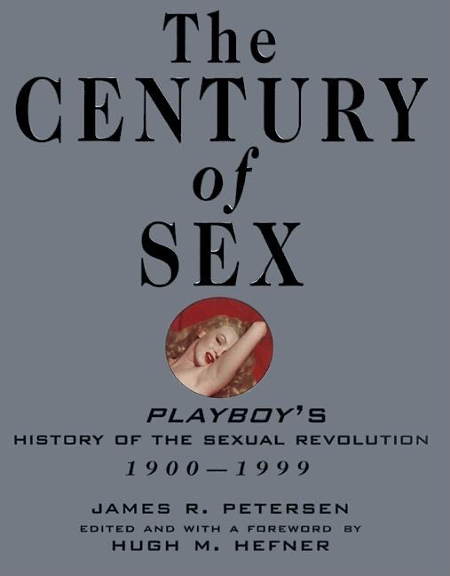 Item #204518 The Century of Sex: Playboy's History of the Sexual Revolution, 1900-1999. James R....