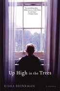 Item #1001757 Up High in the Trees: A Novel. Kiara Brinkman