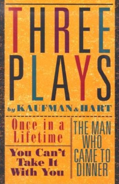 Item #239026 Three Plays by Kaufman and Hart: Once in a Lifetime, You Can't Take It with You and...
