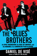 Item #286835 The Blues Brothers: An Epic Friendship, the Rise of Improv, and the Making of an...