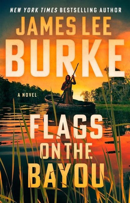 Item #286160 Flags on the Bayou: A Novel. James Lee Burke