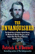 Item #1002441 The Unvanquished: The Untold Story of Lincoln’s Special Forces, the Manhunt for...