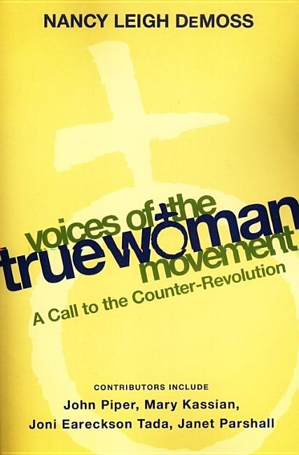 Item #266550 Voices of the True Woman Movement: A Call to the Counter-Revolution (True Woman)....