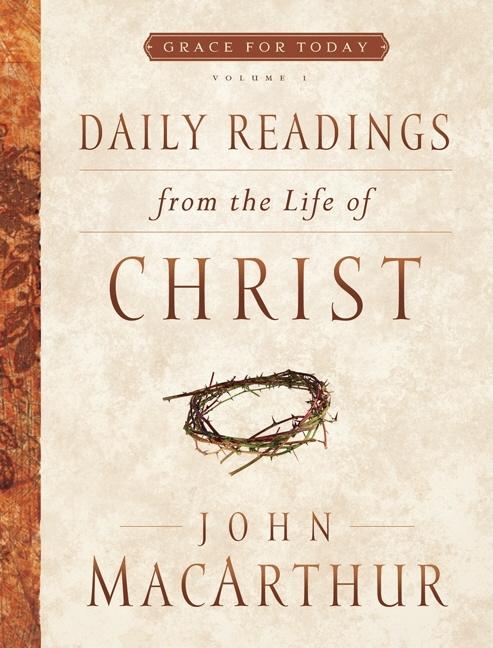 Item #271577 Daily Readings From the Life of Christ, Volume 1 (Grace For Today). John F....