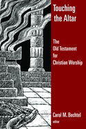 Item #1019114 Touching the Altar: The Old Testament for Christian Worship