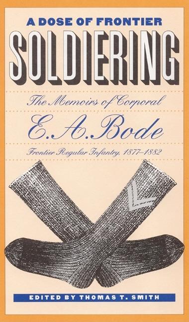Item #274804 A Dose of Frontier Soldiering: The Memoirs of Corporal E. A. Bode, Frontier Regular...
