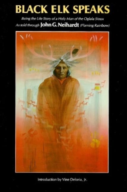 Item #278872 Black Elk Speaks: Being the Life Story of a Holy Man of the Oglala Sioux. Black Elk,...
