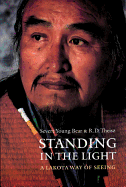 Item #1026423 Standing in the Light: A Lakota Way of Seeing. Severt Young Bear, R. D, Theisz