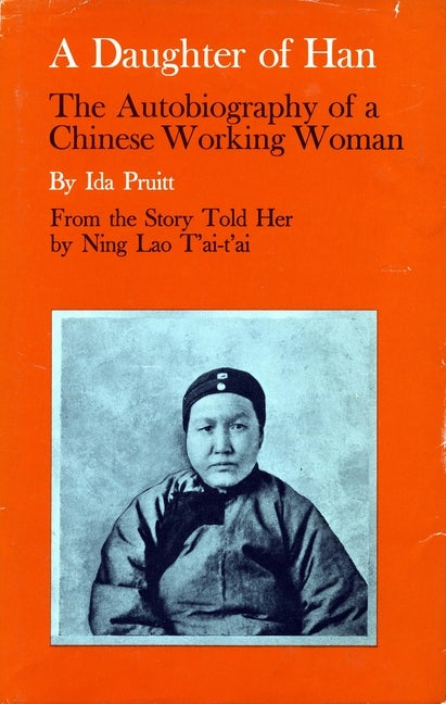 Item #271875 A Daughter of Han: The Autobiography of a Chinese Working Woman. Ida Pruitt