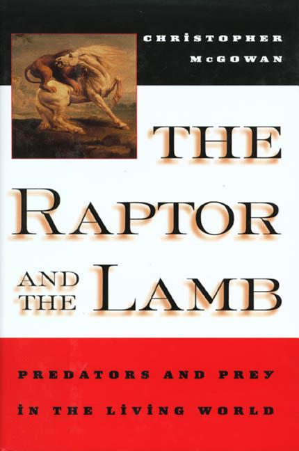 Item #176750 The Raptor and the Lamb: Predators and Prey in the Living World. Christopher McGowan