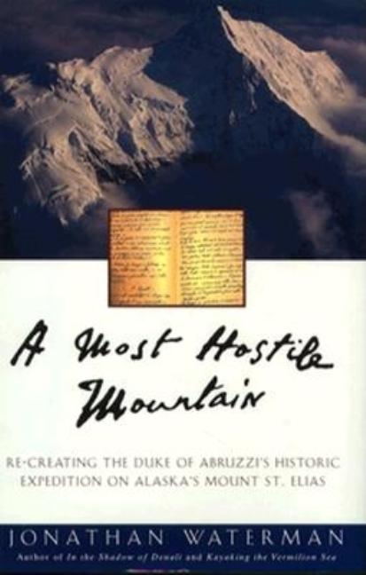 Item #251100 A Most Hostile Mountain : Re-Creating the Duke of Abruzzi's Historic Expedition on...