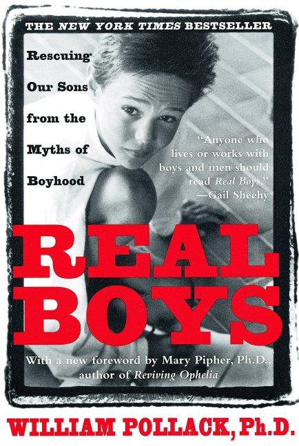Item #222934 Real Boys: Rescuing Our Sons from the Myths of Boyhood. William Pollack