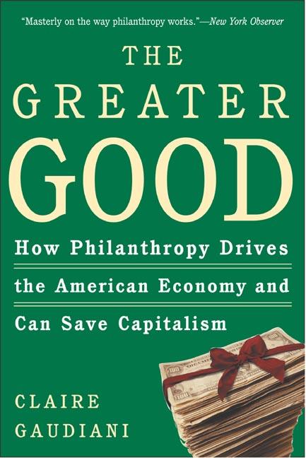 Item #267980 The Greater Good: How Philanthropy Drives the American Economy and Can Save...