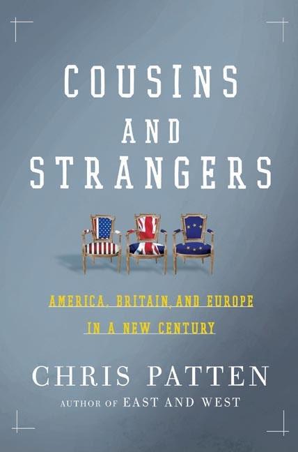 Item #266375 Cousins and Strangers: America, Britain, and Europe in a New Century. Chris Patten