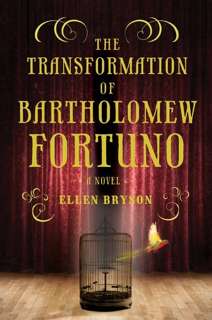 Item #141624 The Transformation of Bartholomew Fortuno: A Novel. Ellen Bryson