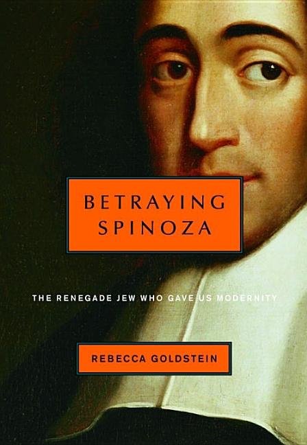 Item #269678 Betraying Spinoza: The Renegade Jew Who Gave Us Modernity (Jewish Encounters)....