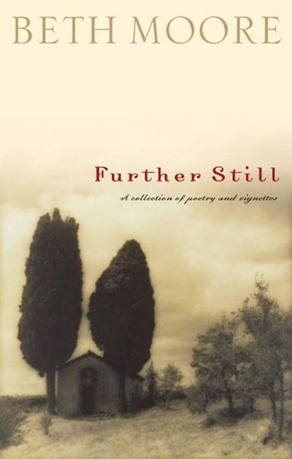 Item #271451 Further Still: A Collection of Poetry and Vignettes. Beth Moore