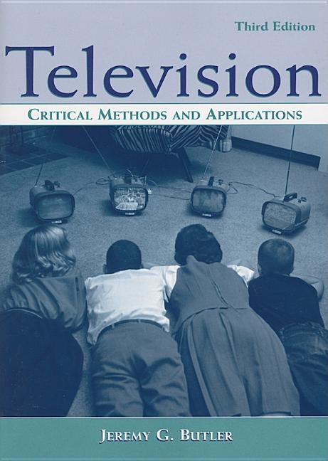 Item #156221 Television: Critical Methods and Applications. Jeremy G. Butler