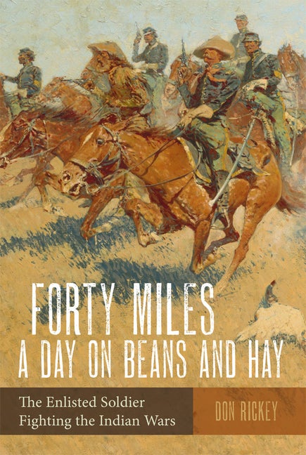 Item #274817 Forty Miles a Day on Beans and Hay: The Enlisted Soldier Fighting the Indian Wars....
