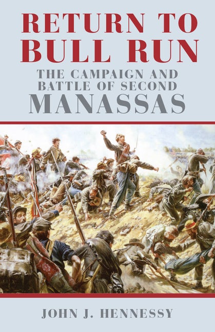 Item #238929 Return to Bull Run: The Campaign and Battle of Second Manassas. John J. Hennessy