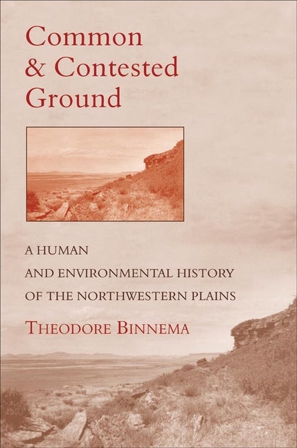 Item #278670 Common and Contested Ground: A Human and Environmental History of the Northwestern...
