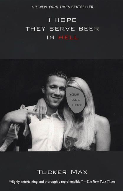 Item #199962 I Hope They Serve Beer In Hell. Tucker Max