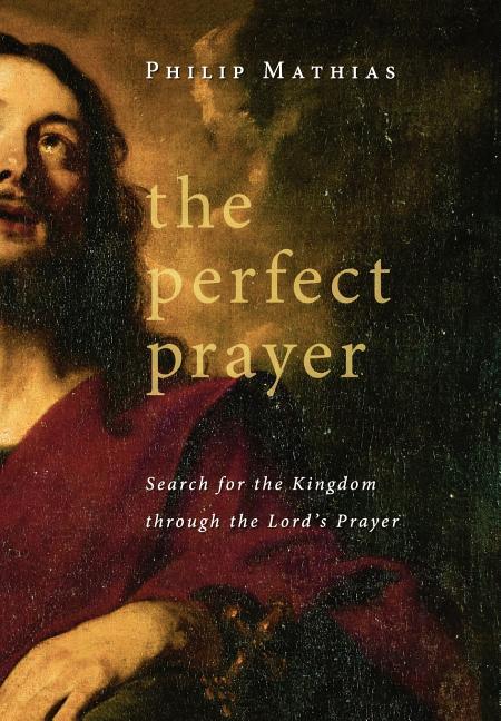 Item #152413 The Perfect Prayer. Philip Mathias