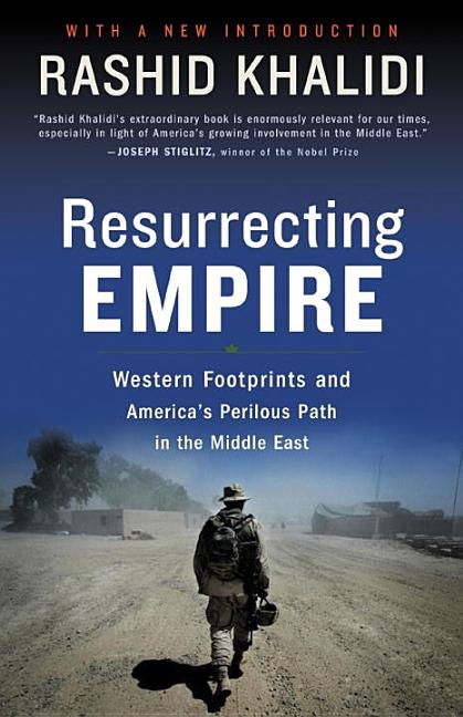 Item #1001962 Resurrecting Empire: Western Footprints and America's Perilous Path in the Middle...