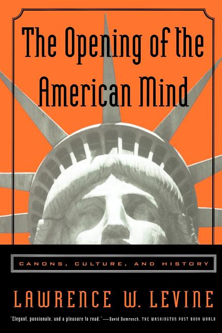 Item #263489 The Opening of the American Mind: Canons, Culture, and History. Lawrence W. Levine