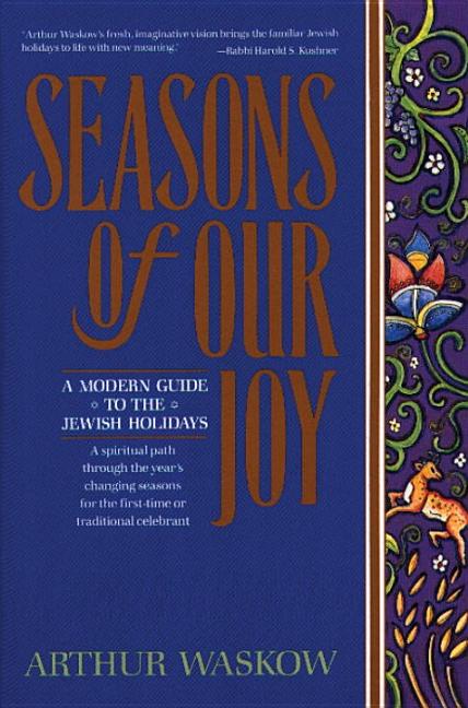 Item #276380 Seasons of Our Joy: A Modern Guide to the Jewish Holidays. Arthur Waskow