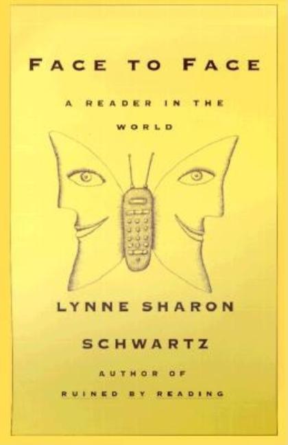 Item #187834 Face to Face: A Reader in the World. Lynne Sharon Schwartz