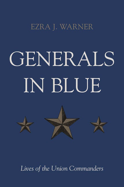 Item #241778 Generals in Blue: Lives of the Union Commanders. Ezra J. Warner Jr