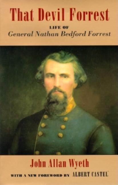 Item #274983 That Devil Forrest: Life of General Nathan Bedford Forrest. John A. Wyeth