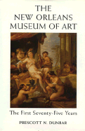 Item #282107 The New Orleans Museum of Art: The First Seventy-Five Years [SIGNED]. Prescott N....