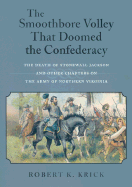 Item #281739 The Smoothbore Volley That Doomed the Confederacy: The Death of Stonewall Jackson...