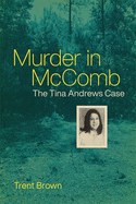 Item #1047846 Murder in McComb: The Tina Andrews Case. Trent Brown