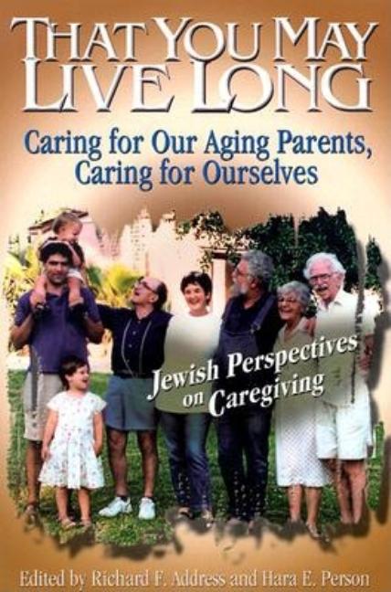 Item #179251 That You May Live Long: Caring for Our Aging Parents, Caring for Ourselves