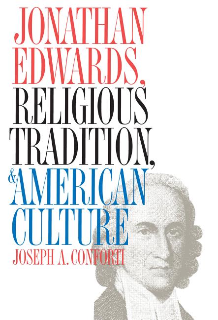 Item #278828 Jonathan Edwards, Religious Tradition, and American Culture. Joseph A. Conforti