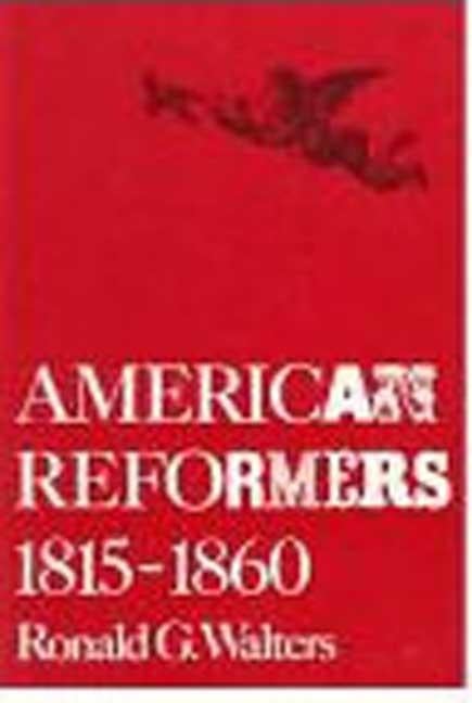 Item #127068 American Reformers, 1815-1860. Ronald G. Walters