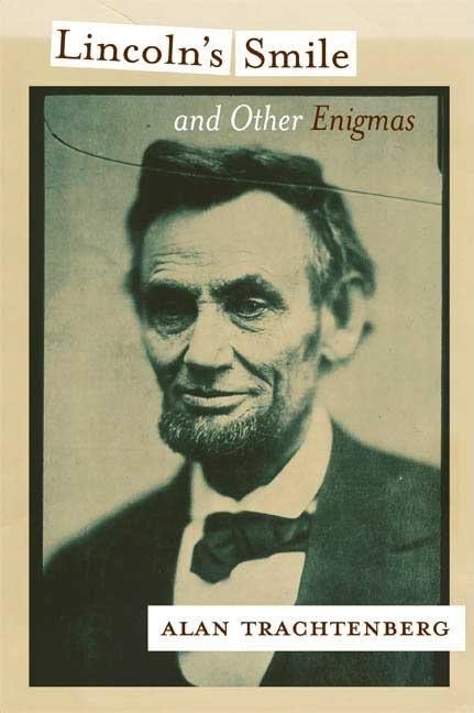 Item #203704 Lincoln's Smile and Other Enigmas. Alan Trachtenberg.