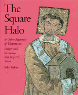 Item #285467 The Square Halo and Other Mysteries of Western Art: Images and the Stories That...