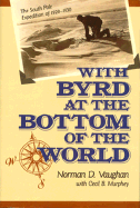 Item #1002329 With Byrd at Bottom of World. Norman D. Vaughan, Cecil B., Murphey
