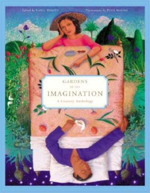 Item #284156 Gardens of the Imagination: A Literary Anthology. Sophie Biriotti, Peter Malone