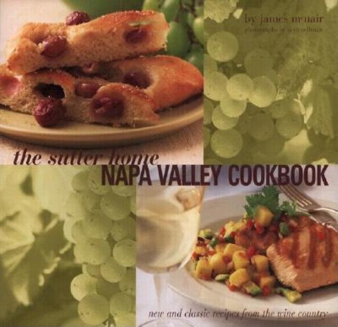 Item #091960 Sutter Home Napa Valley Cookbook: New and Classic Recipes. James McNair