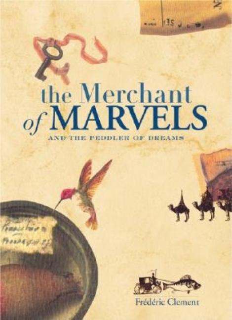 Item #162681 The Merchant of Marvels and the Peddler of Dreams. Frederic Clement