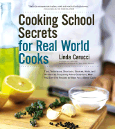Item #286774 Cooking School Secrets For Real-World Cooks. Linda Carucci
