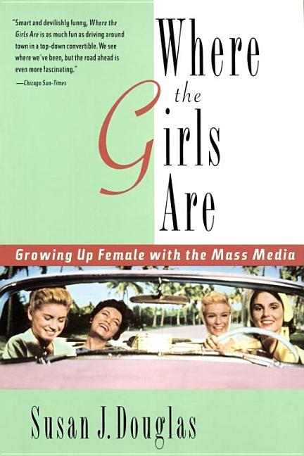 Item #276984 Where the Girls Are: Growing Up Female with the Mass Media. Susan J. Douglas.