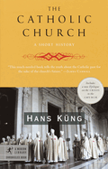 Item #284053 The Catholic Church: A Short History (Modern Library Chronicles). Hans Kung