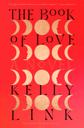 Item #286083 The Book of Love: A Novel. Kelly Link