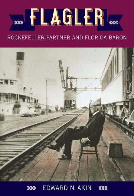 Item #274358 Flagler: Rockefeller Partner and Florida Baron (Florida Sand Dollar Books). Edward...